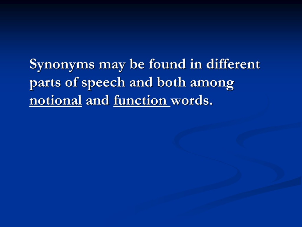 Synonyms may be found in different parts of speech and both among notional and